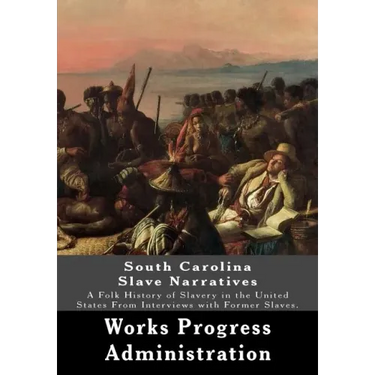 South Carolina Slave Narratives: A Folk History of Slavery in the United States From Interviews with Former Slaves.