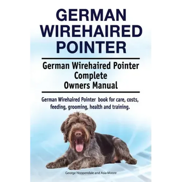 German Wirehaired Pointer. German Wirehaired Pointer Complete Owners Manual. German Wirehaired Pointer book for care, costs, feeding, grooming, health