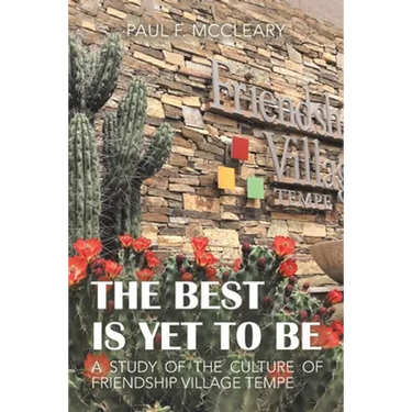 The Best Is yet to Be: A Study of the Culture of Friendship Village Tempe