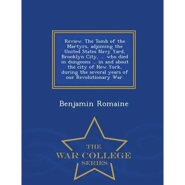 Review. the Tomb of the Martyrs, Adjoining the United States Navy Yard, Brooklyn City, ... Who Died in Dungeons ... in and about the City of New York,