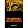 Total Confinement: Madness and Reason in the Maximum Security Prison