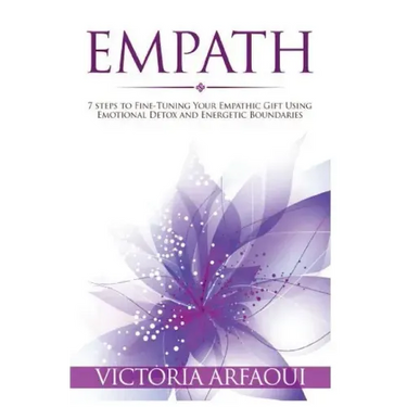 Empath: 7 steps to Fine-Tuning Your Empathic Abilities Using Emotional Detox and Energetic Boundaries
