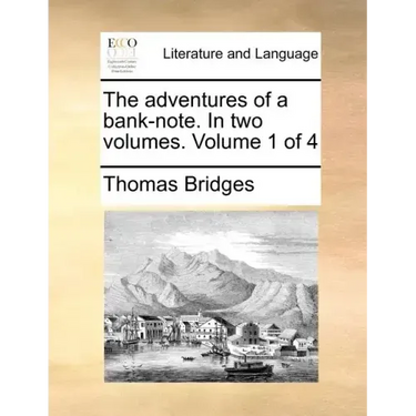 The Adventures of a Bank-Note. in Two Volumes. Volume 1 of 4