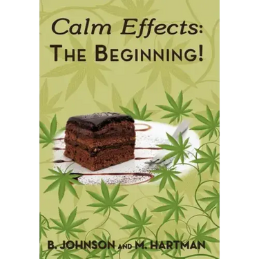 Calm Effects: The Beginning!: Unique Cannabis Cookbook