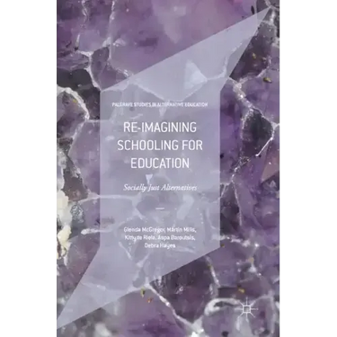 Re-Imagining Schooling for Education: Socially Just Alternatives