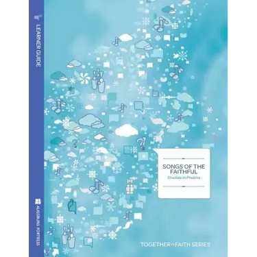 Songs of the Faithful; Studies in Psalms Learner Guide; Together in Faith Series