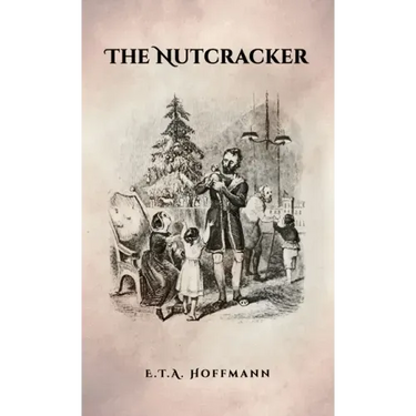 The Nutcracker: The Original 1853 Edition With Illustrations