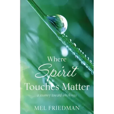 Where Spirit Touches Matter: a journey toward wholeness