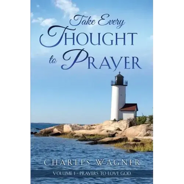 Take Every Thought to Prayer: Prayers to Love God