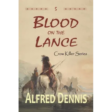 Blood on the Lance: Crow Killer Series - Book 5