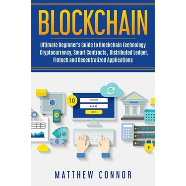 Blockchain: Ultimate Beginner's Guide to Blockchain Technology - Cryptocurrency, Smart Contracts, Distributed Ledger, Fintech and