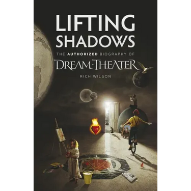 Lifting Shadows The Authorized Biography of Dream Theater