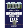 100 Things to Do in Richmond Before You Die