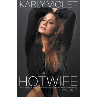 Hotwife: 3 Stories Of Naughty Wives And Their Open Marriages - Volume 16