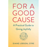 For a Good Cause: A Practical Guide to Giving Joyfully