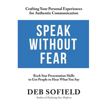 Speak Without Fear: Rock Star Presentation Skills to Get People to Hear What You Say