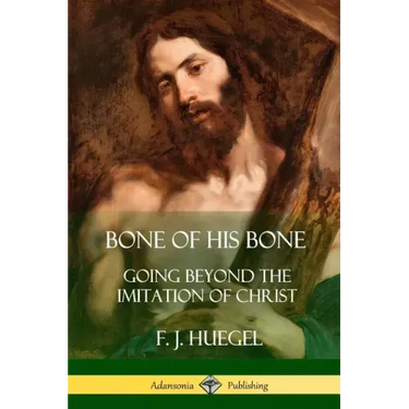 Bone of His Bone: Going Beyond the Imitation of Christ
