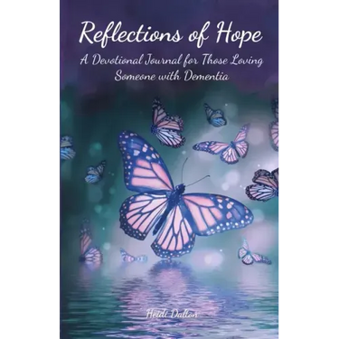 Reflections of Hope: A Devotional Journal for Those Loving Someone with Dementia