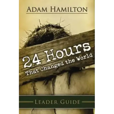 24 Hours That Changed the World Leader Guide