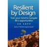 Resilient by Design: Train your mind to navigate life's opportunities