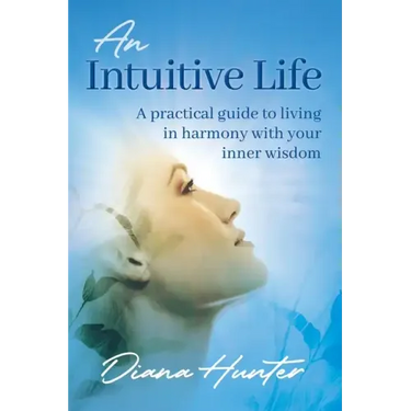 An Intuitive Life: A practical guide to living in harmony with your inner wisdom