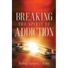 Breaking The Spirit Of Addiction