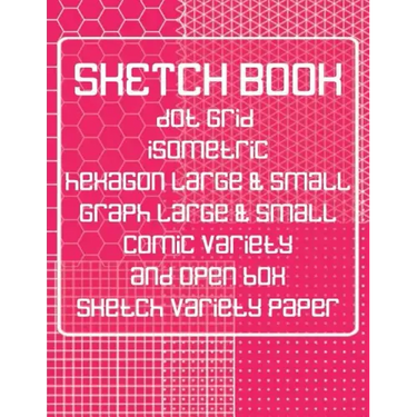 Sketch Book: Dot Grid, Isometric, Hexagon, Graph, Comic Book, and Open Box Sketch Variety Paper Notebook for Drawing Doodling and Sketching Coral Pink