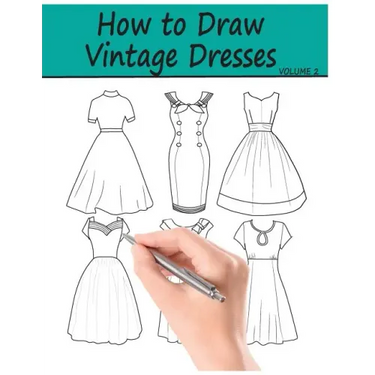 How to Draw Vintage Dresses: 40 Fabulous Vintage Dress Designs with Practice Pages