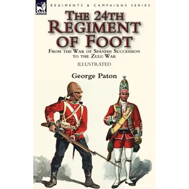 The 24th Regiment of Foot: From the War of Spanish Succession to the Zulu War