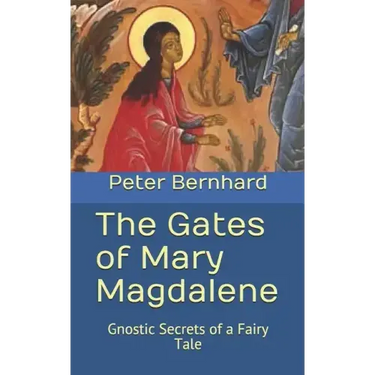 The Gates of Mary Magdalene: Gnostic Secrets of a Fairy Tale