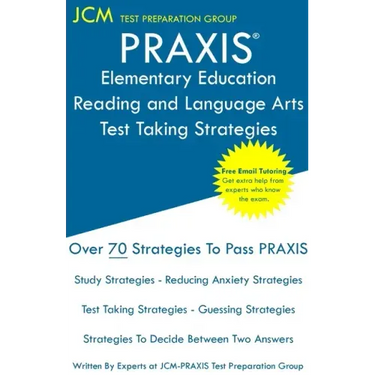 PRAXIS Elementary Education Reading and Language - Test Taking Strategies: PRAXIS 5002 - Free Online Tutoring - New 2020 Edition - The latest strategi
