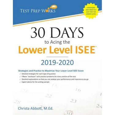 30 Days to Acing the Lower Level ISEE: Strategies and Practice for Maximizing Your Lower Level ISEE Score