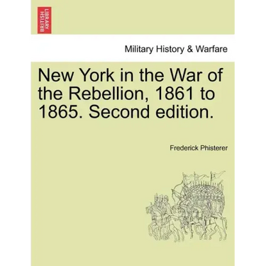 New York in the War of the Rebellion, 1861 to 1865. Second edition.