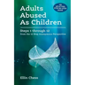 Adults Abused As Children: Steps 1 through 12 from the 12 Step Anonymous Perspective
