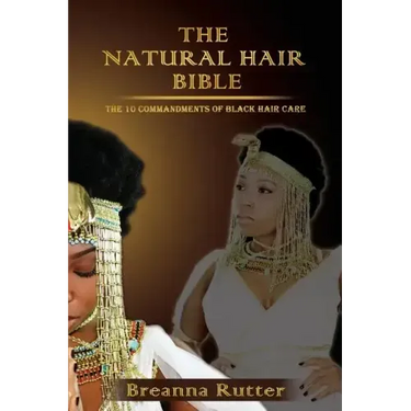 The Natural Hair Bible: The 10 Commandments of Black Hair Care