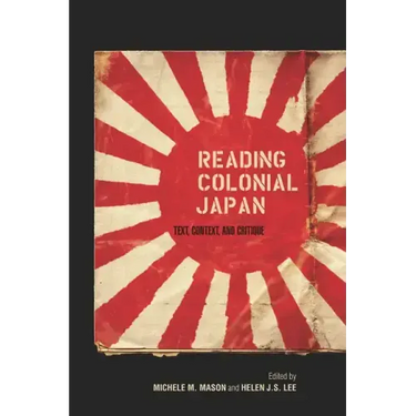 Reading Colonial Japan: Text, Context, and Critique