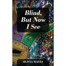 Blind, But Now I See