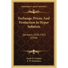 Exchange, Prices, And Production In Hyper Inflation: Germany, 1920-1923 (1930)