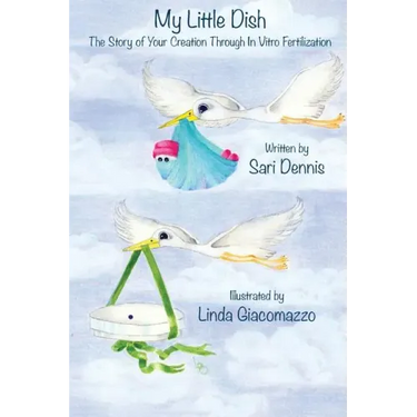 My Little Dish: The Story of Your Creation Through In Vitro Fertilization