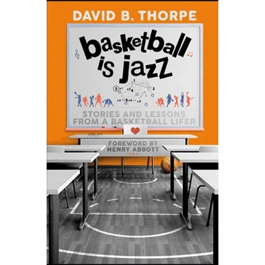 Basketball is Jazz: Stories and Lessons From a Basketball Lifer