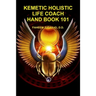 Kemetic Holistic Life Coach Hand Book 101