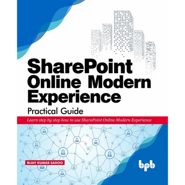 SharePoint Online Modern Experience Practical Guide: Learn step by step how to use SharePoint Online Modern Experience