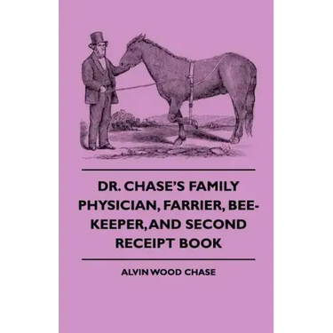 Dr. Chase's Family Physician, Farrier, Bee-Keeper, And Second Receipt Book