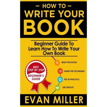 How To Write Your Book: Beginner Guide To Learn How To Write Your Own Book