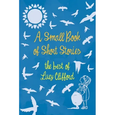 A Small Book of Short Stories - The Best of Lucy Clifford