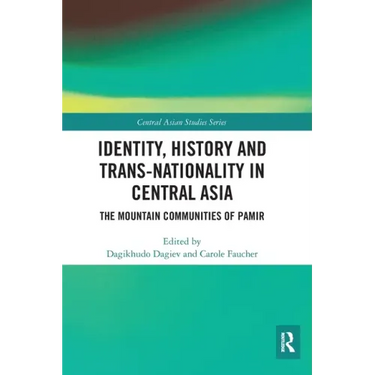 Identity, History and Trans-Nationality in Central Asia: The Mountain Communities of Pamir