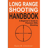 Long Range Shooting Handbook: The Complete Beginner's Guide to Precision Rifle Shooting