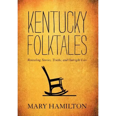 Kentucky Folktales: Revealing Stories, Truths, and Outright Lies