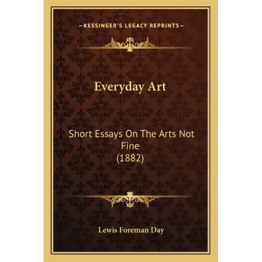 Everyday Art: Short Essays on the Arts Not Fine (1882)