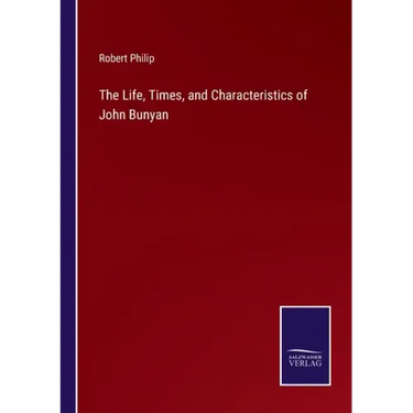 The Life, Times, and Characteristics of John Bunyan